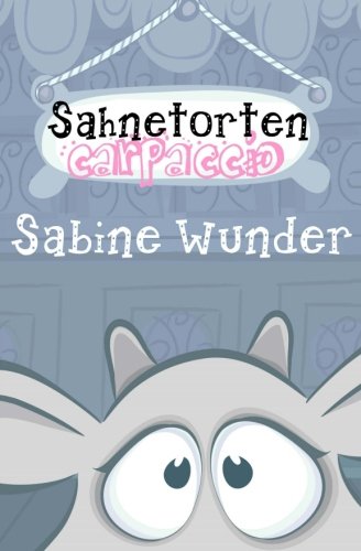 Sahnetortencarpaccio: Der völlig nutzlose Diät-Ratgeber Health, Nutrition & Fitness