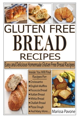 Gluten Free Bread Recipes: Easy and Delicious Homemade Gluten Free Bread Recipes Cooking & Enjoying