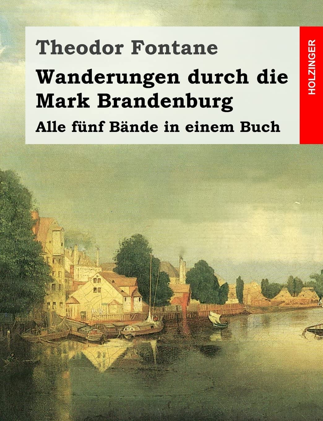 Wanderungen durch die Mark Brandenburg: Alle fünf Bände in einem Buch Classics