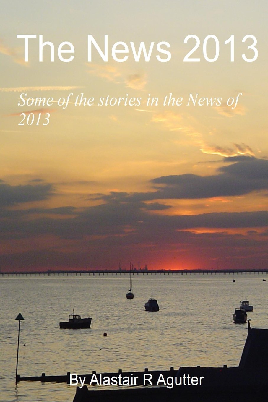 The News 2013 Almanac: As The World Unfolds The Predictions Come True Reference Books