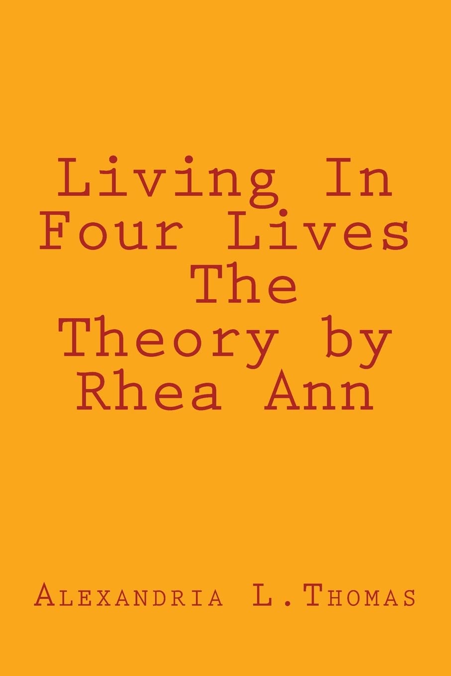 Living In Four Lives - The Theory by Rhea Ann Religion & Esotericism