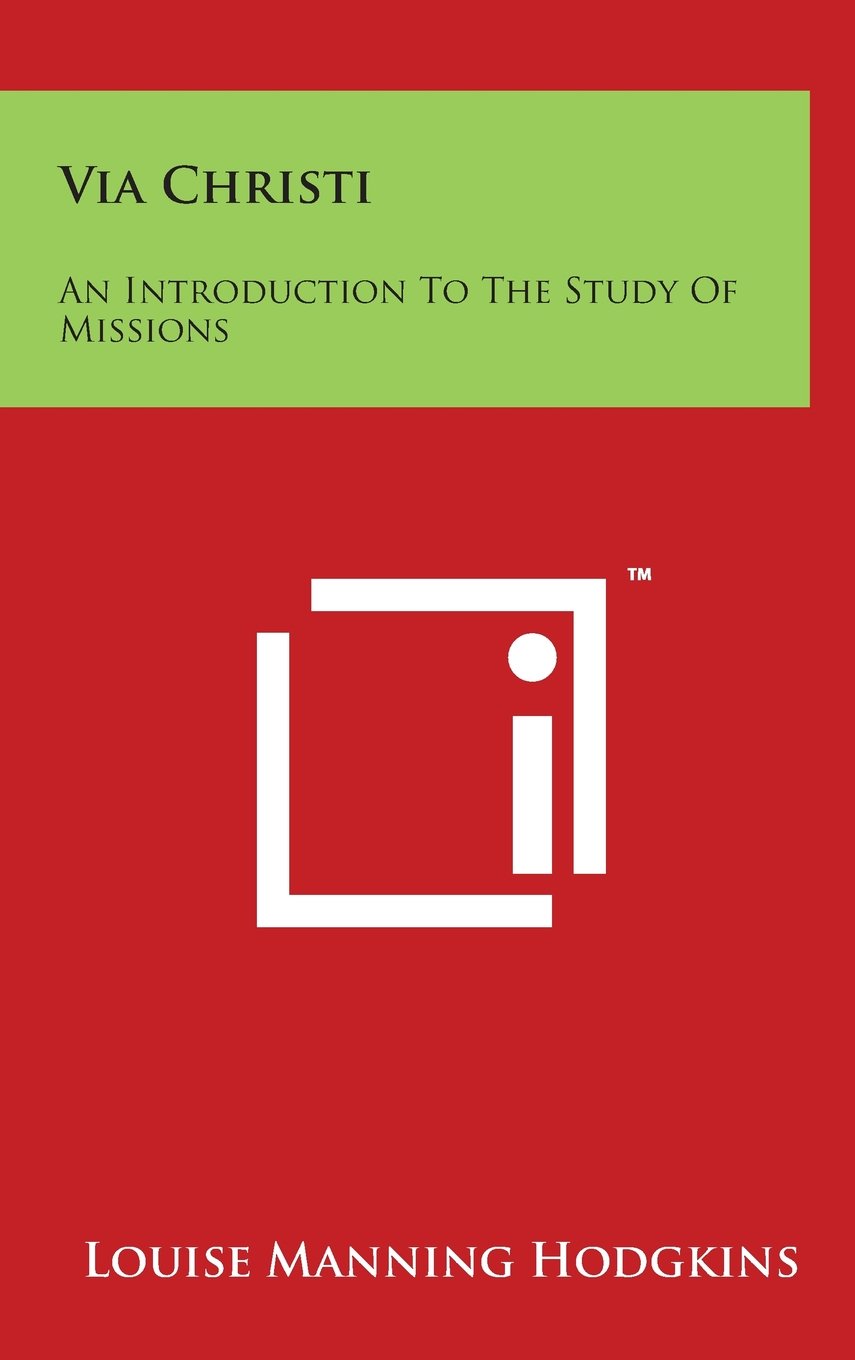 Via Christi: An Introduction to the Study of Missions Philosophy