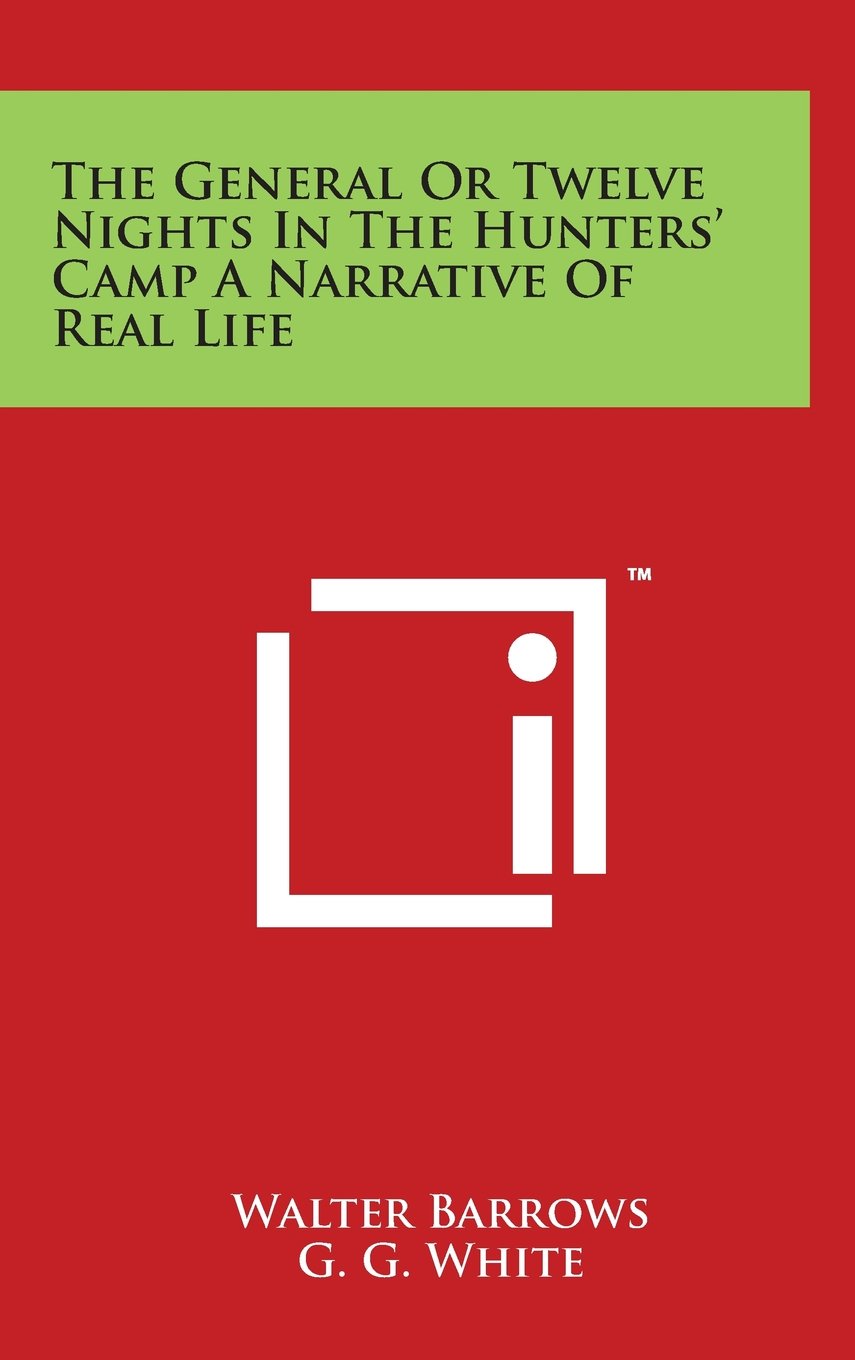 The General Or Twelve Nights In The Hunters' Camp A Narrative Of Real Life Leisure & Fun