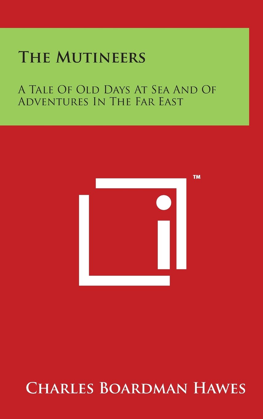 The Mutineers: A Tale Of Old Days At Sea And Of Adventures In The Far East Geology & Geography
