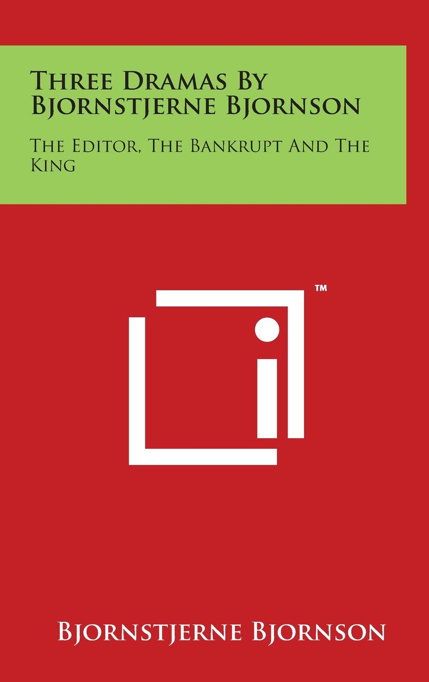 Three Dramas By Bjornstjerne Bjornson: The Editor, The Bankrupt And The King Drama