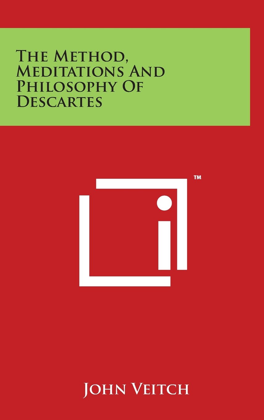 The Method, Meditations And Philosophy Of Descartes Philosophy