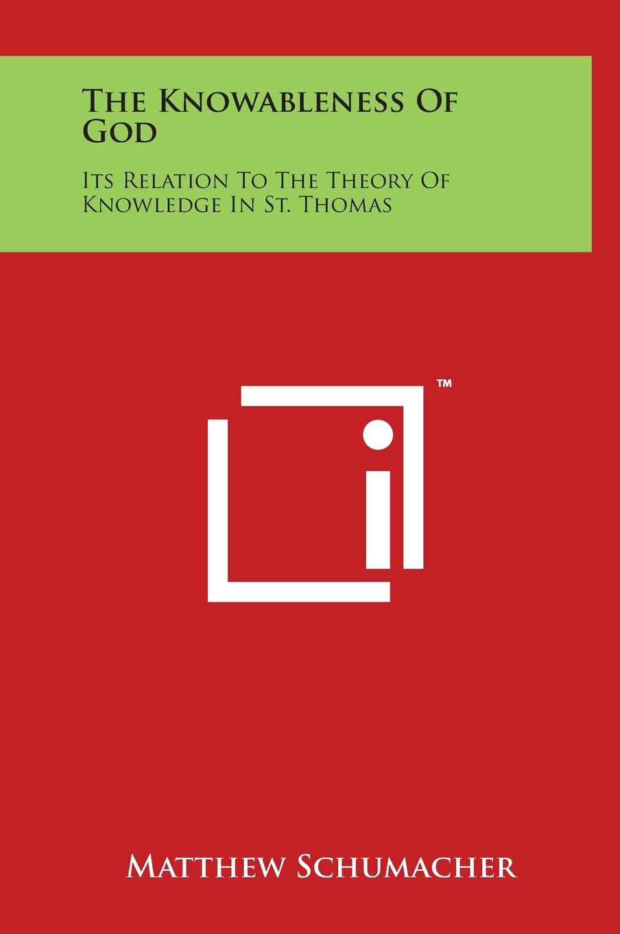 The Knowableness of God: Its Relation to the Theory of Knowledge in St. Thomas Philosophy