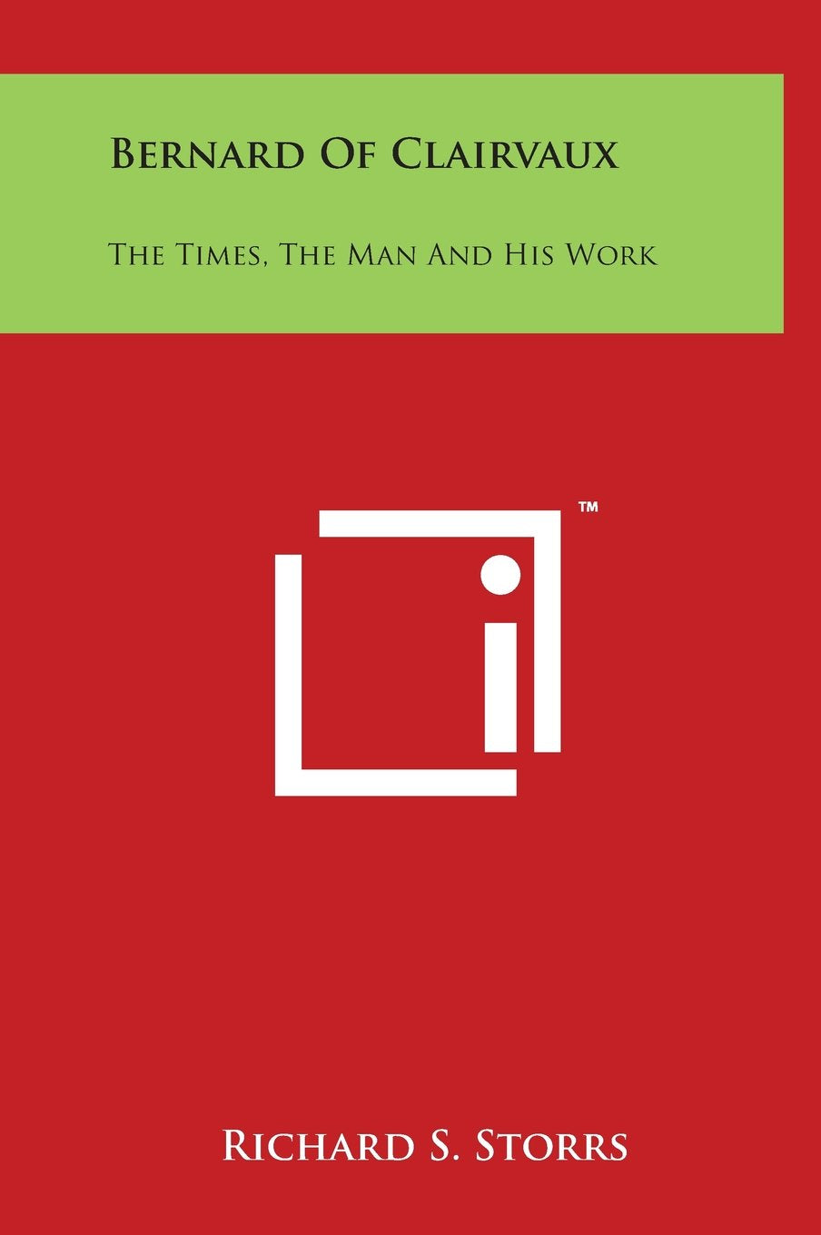 Bernard Of Clairvaux: The Times, The Man And His Work Philosophy