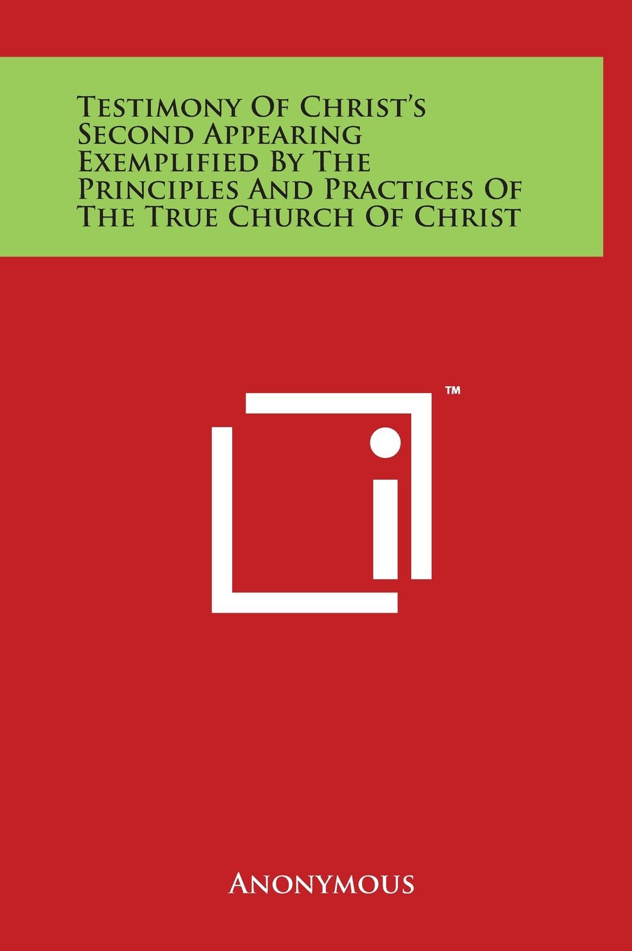 Testimony Of Christ's Second Appearing Exemplified By The Principles And Practices Of The True Church Of Christ Philosophy