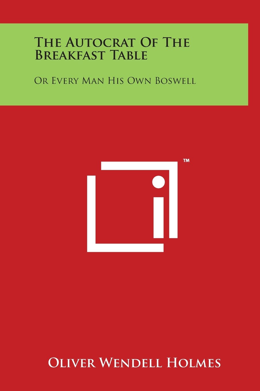 The Autocrat Of The Breakfast Table: Or Every Man His Own Boswell Contemporary literature