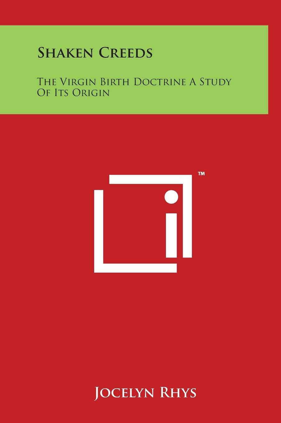 Shaken Creeds: The Virgin Birth Doctrine a Study of Its Origin Social Sciences