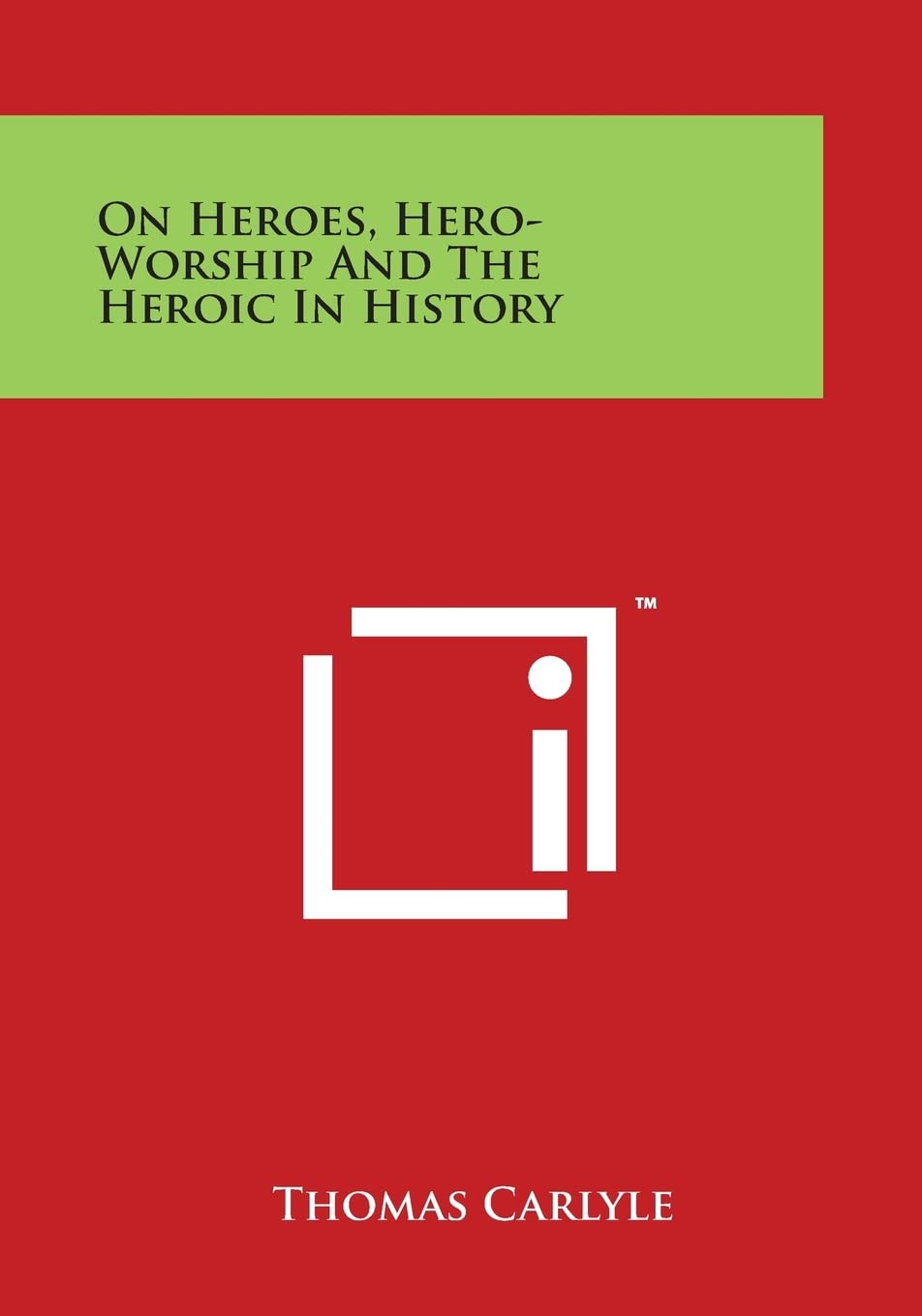 On Heroes, Hero-Worship And The Heroic In History Philosophy