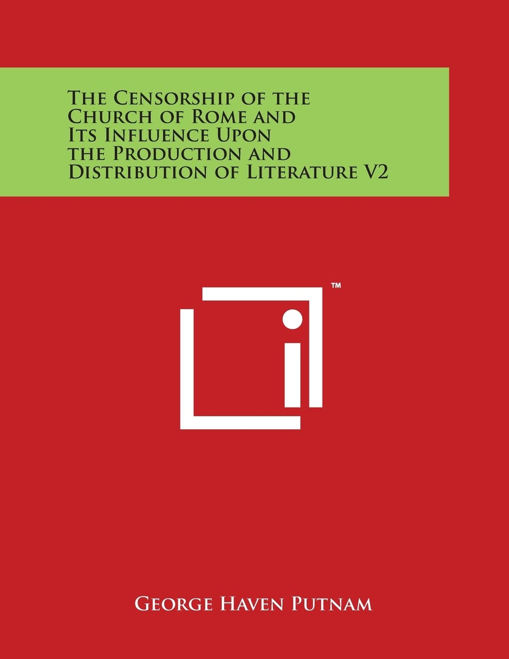 The Censorship of the Church of Rome and Its Influence Upon the Production and Distribution of Literature V2 Essays & Short Stories