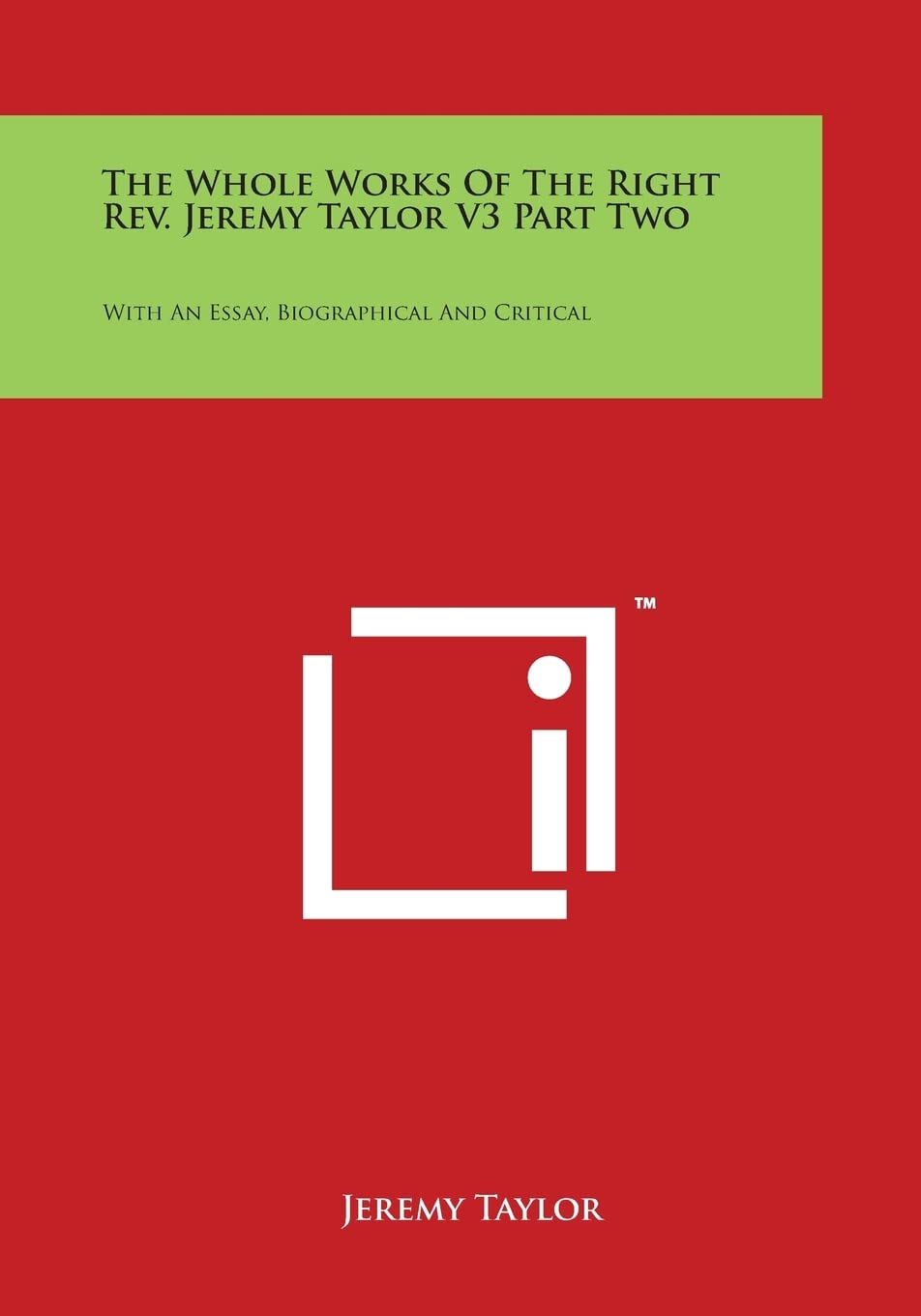 The Whole Works Of The Right Rev. Jeremy Taylor V3 Part Two: With An Essay, Biographical And Critical Contemporary literature