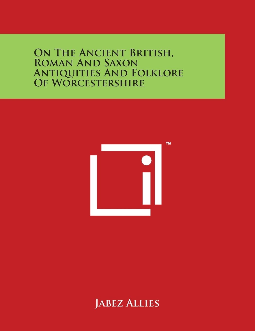 On The Ancient British, Roman And Saxon Antiquities And Folklore Of Worcestershire Philosophy