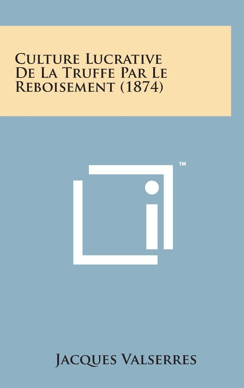Culture Lucrative de La Truffe Par Le Reboisement (1874) International