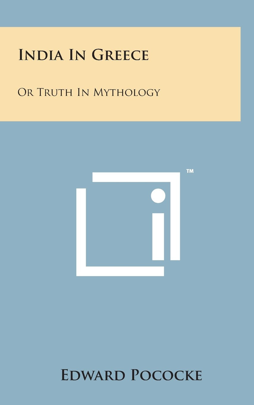 India in Greece: Or Truth in Mythology General education