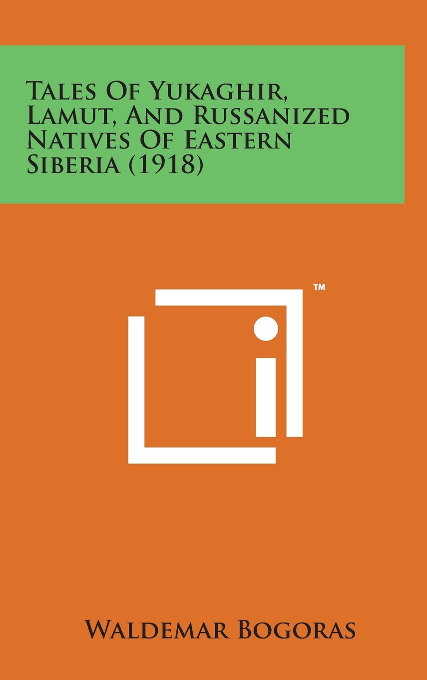 Tales of Yukaghir, Lamut, and Russanized Natives of Eastern Siberia (1918) Fairy Tales & Legends