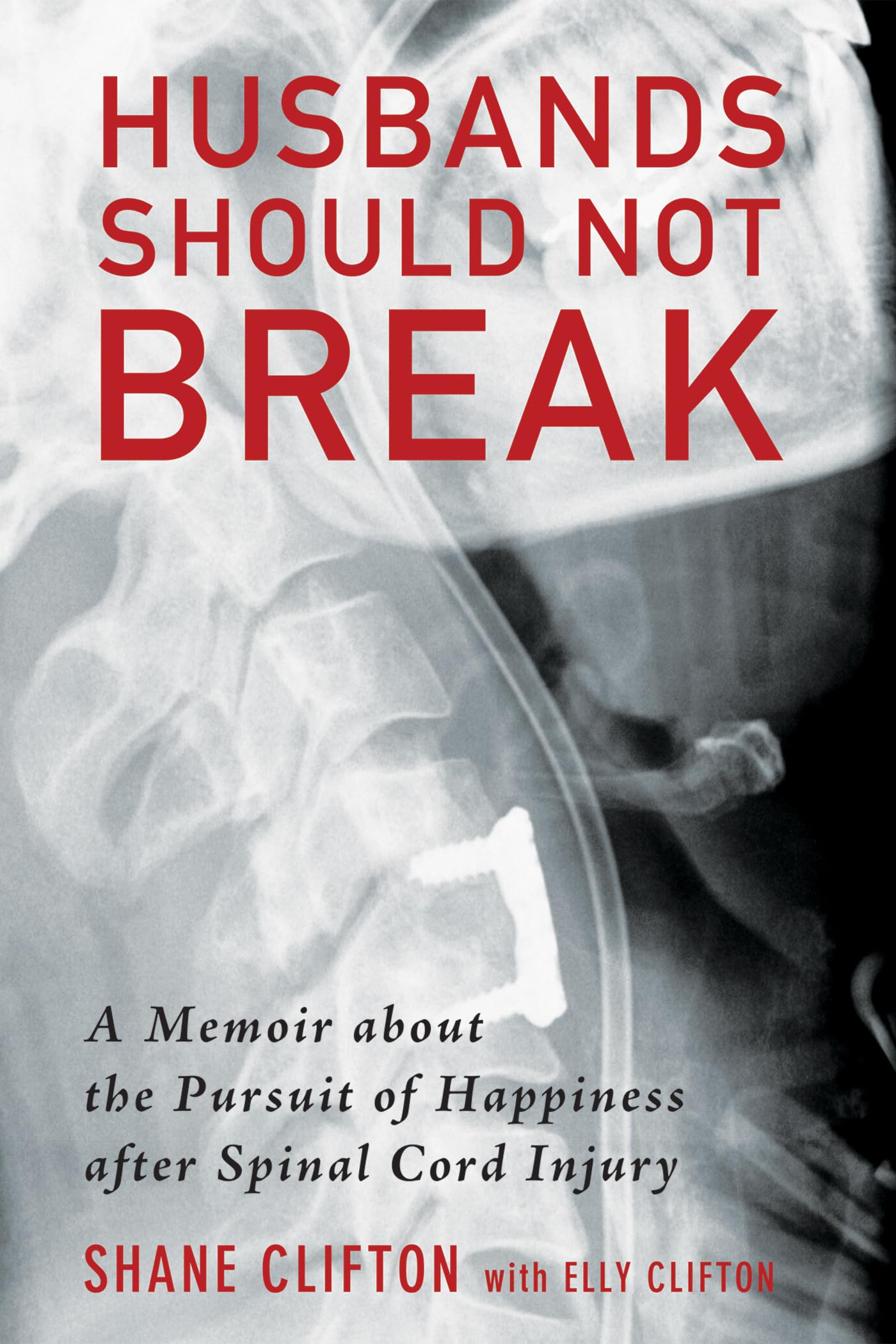 Husbands Should Not Break: A Memoir about the Pursuit of Happiness after Spinal Cord Injury Memories