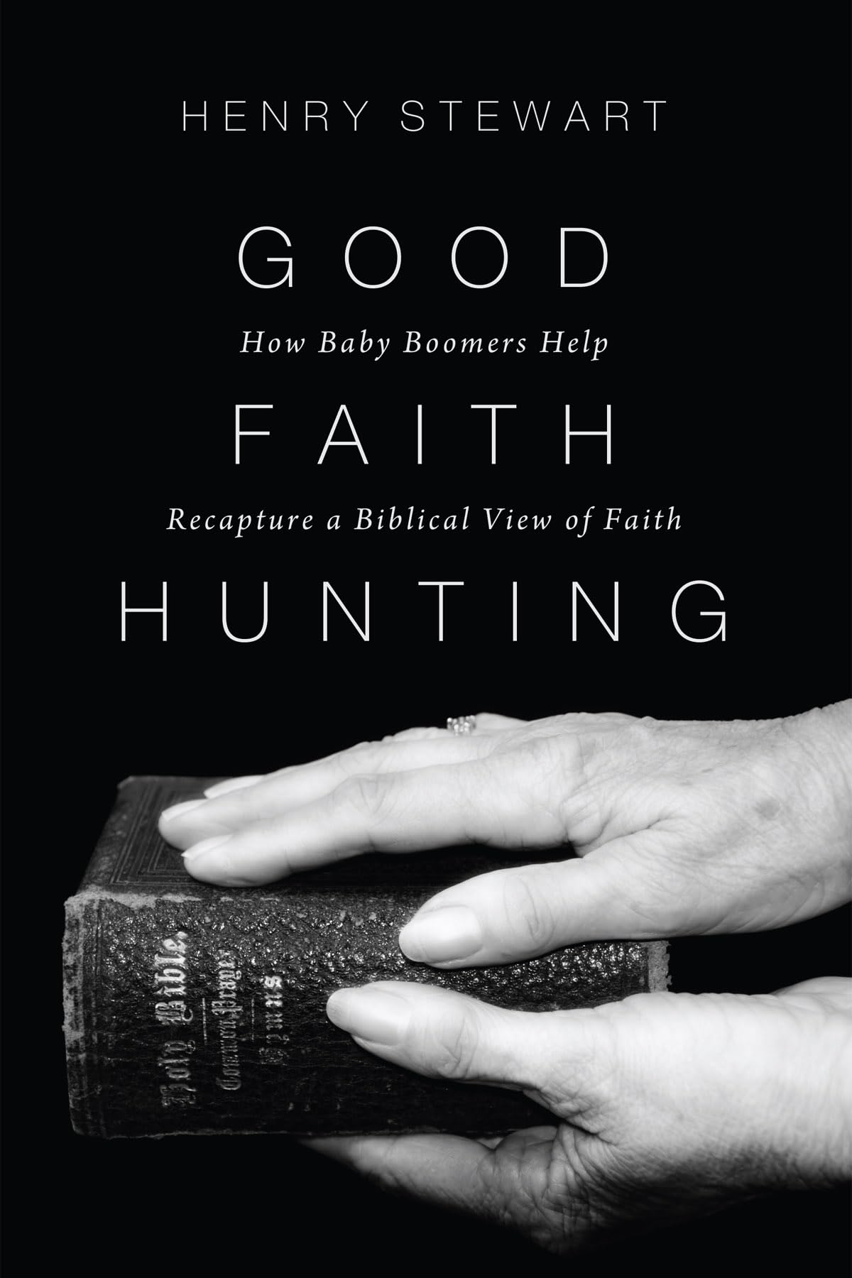 Good Faith Hunting: How Baby Boomers Help Recapture a Biblical View of Faith Religion & Esotericism