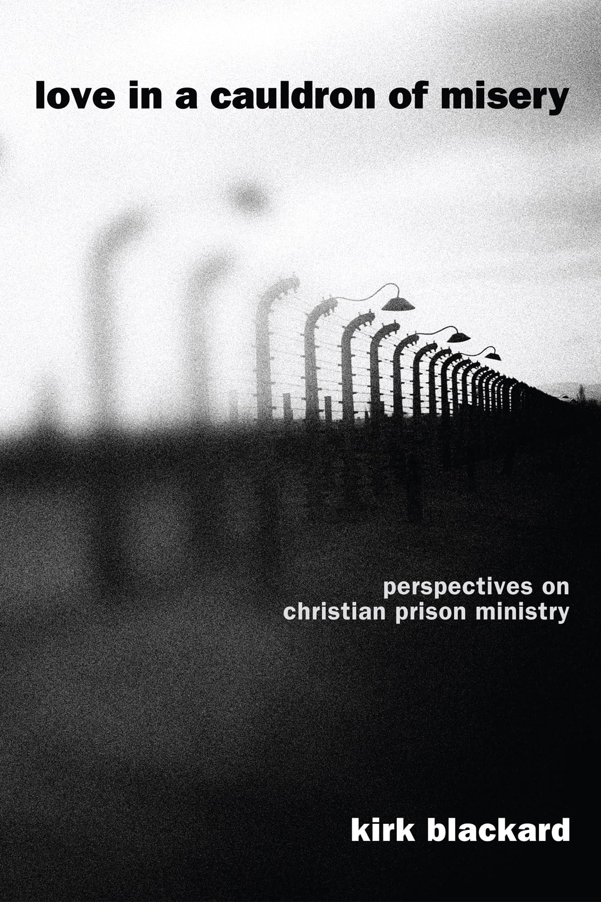 Love in a Cauldron of Misery: Perspectives on Christian Prison Ministry Religion & Esotericism