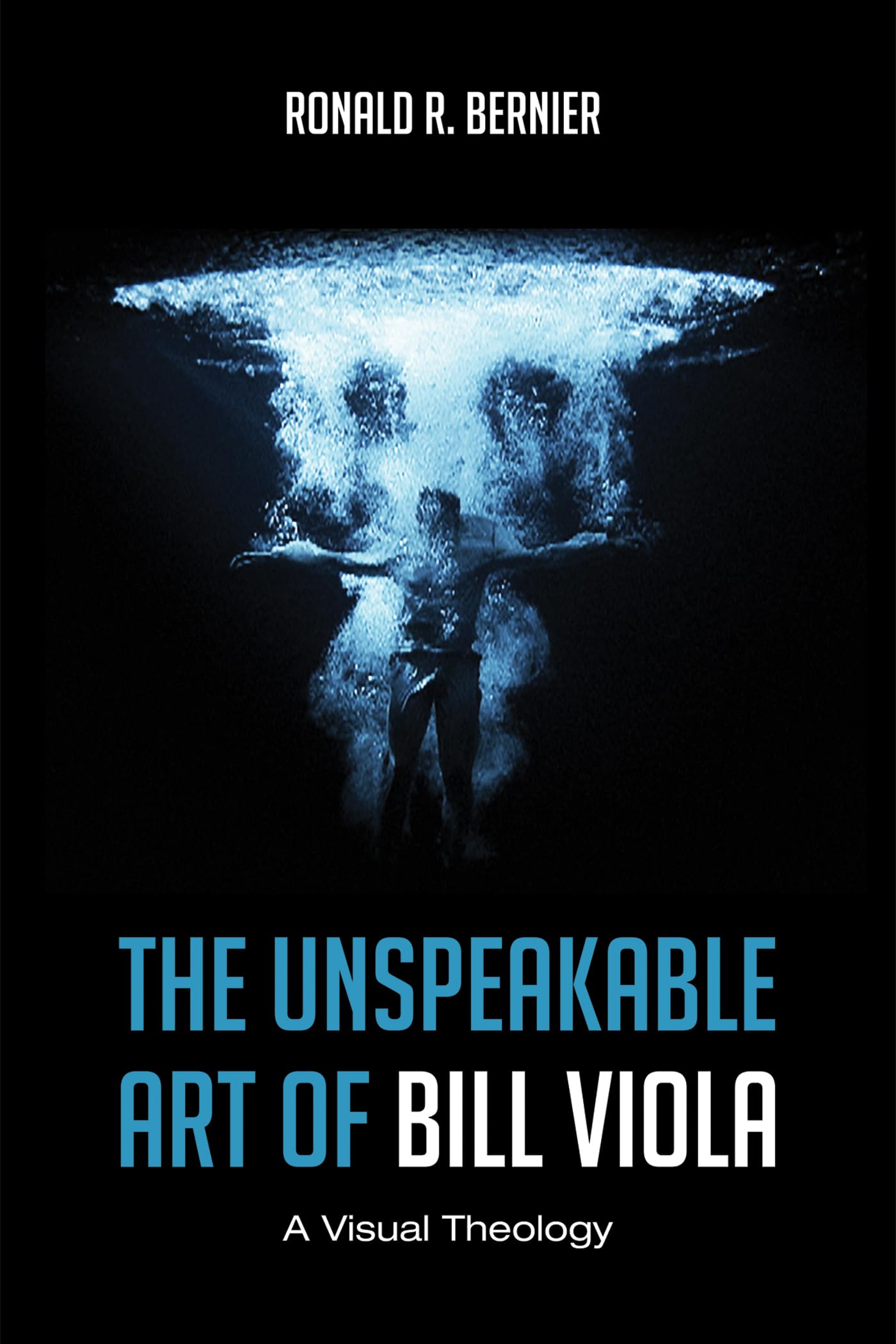 The Unspeakable Art of Bill Viola: A Visual Theology Religion & Esotericism