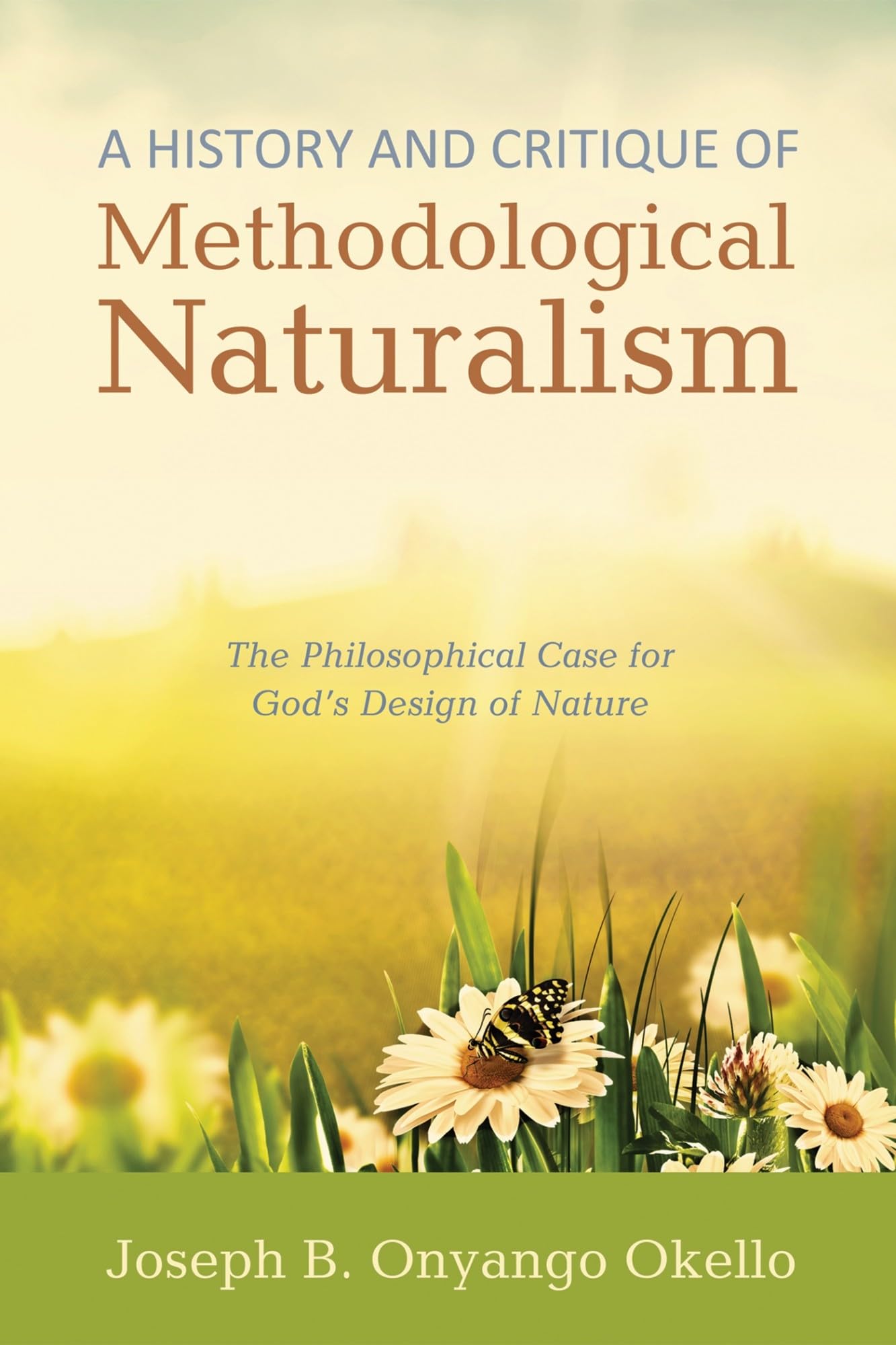 A History and Critique of Methodological Naturalism: The Philosophical Case for God's Design of Nature Philosophy
