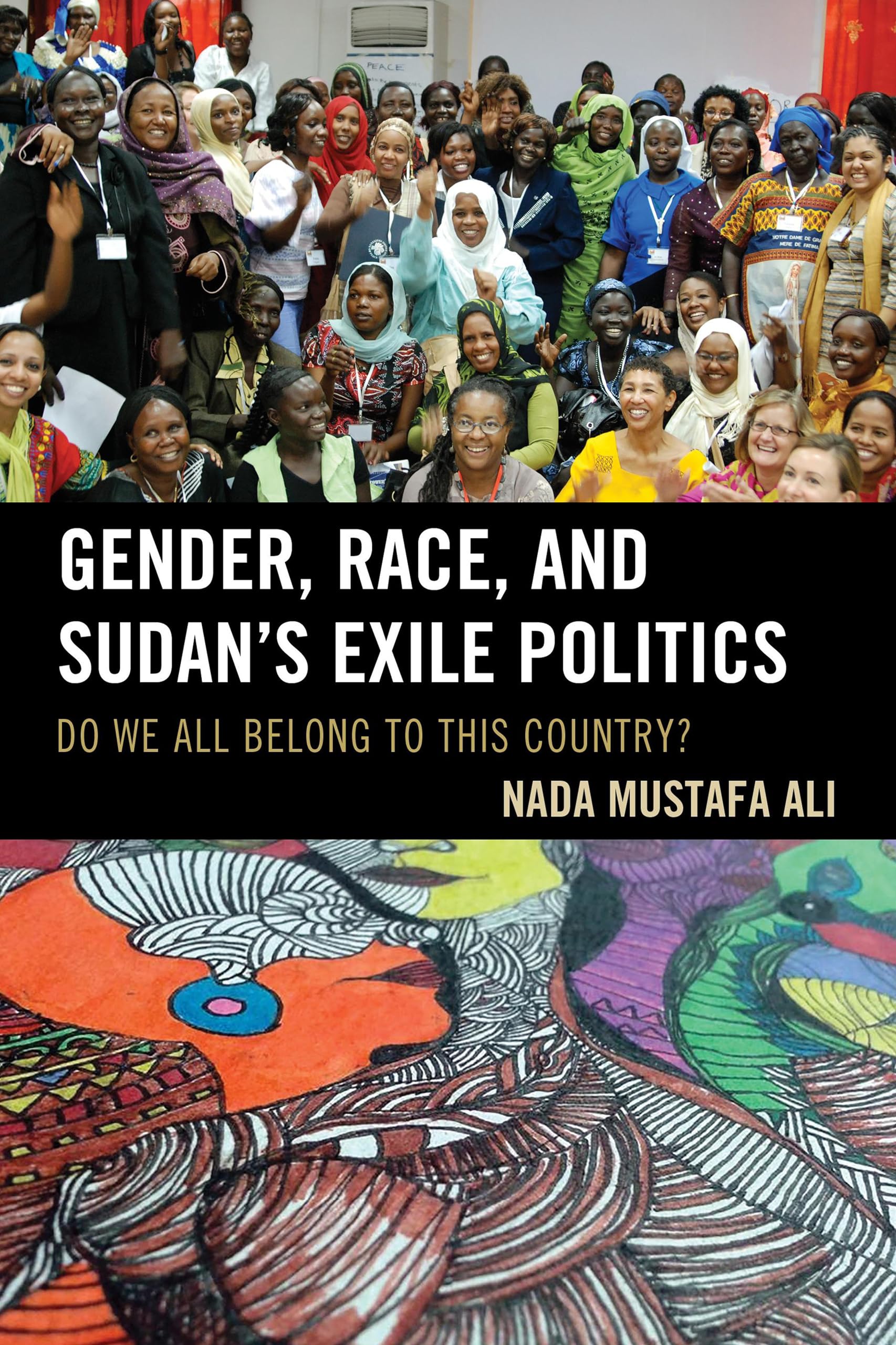 Gender, Race, and Sudan's Exile Politics: Do We All Belong to This Country? book