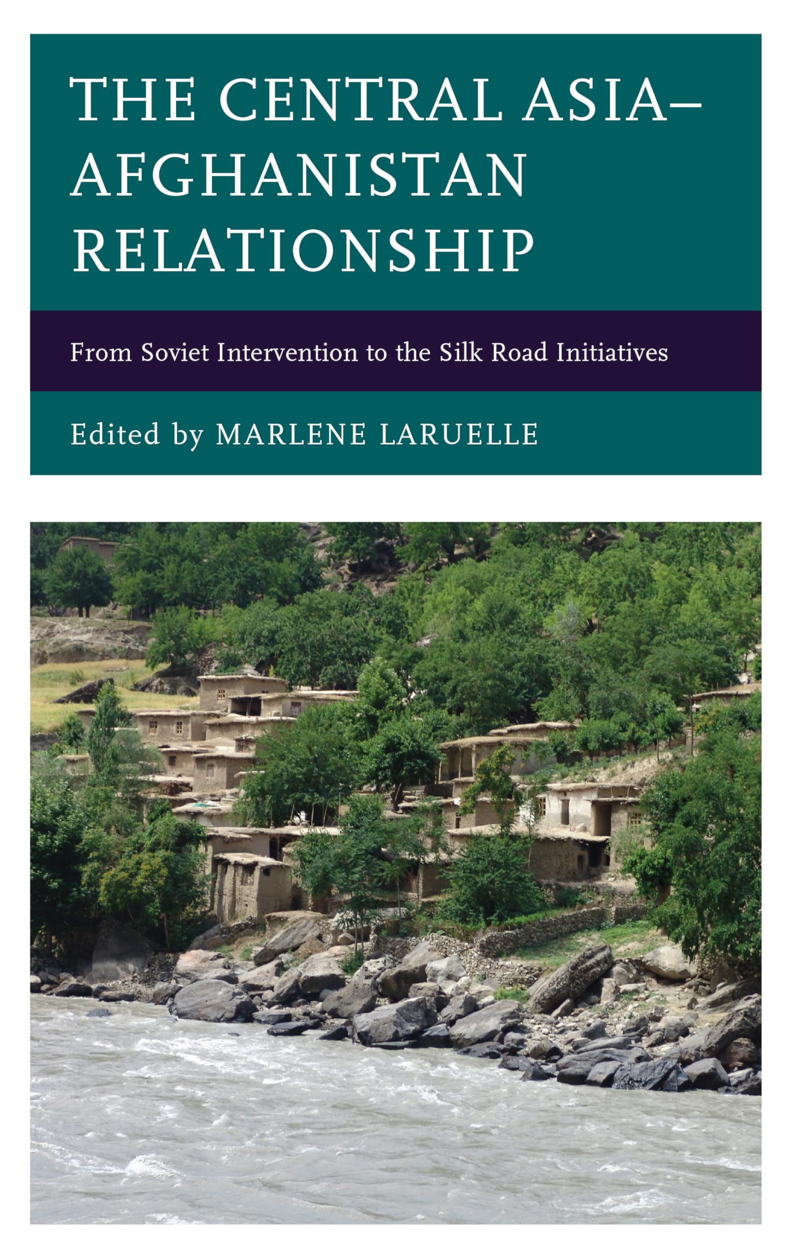The Central Asia–Afghanistan Relationship: From Soviet Intervention to the Silk Road Initiatives book