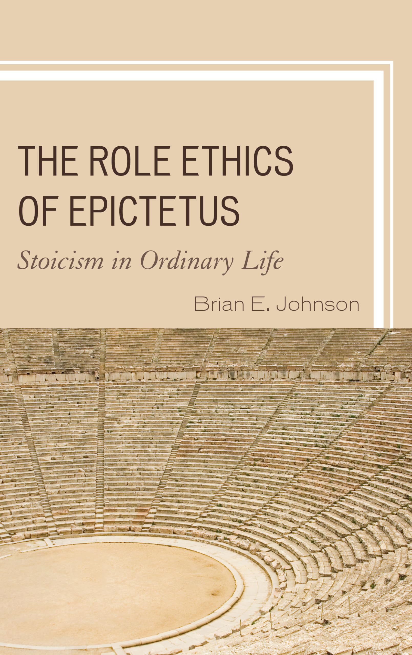 The Role Ethics of Epictetus: Stoicism in Ordinary Life Philosophy