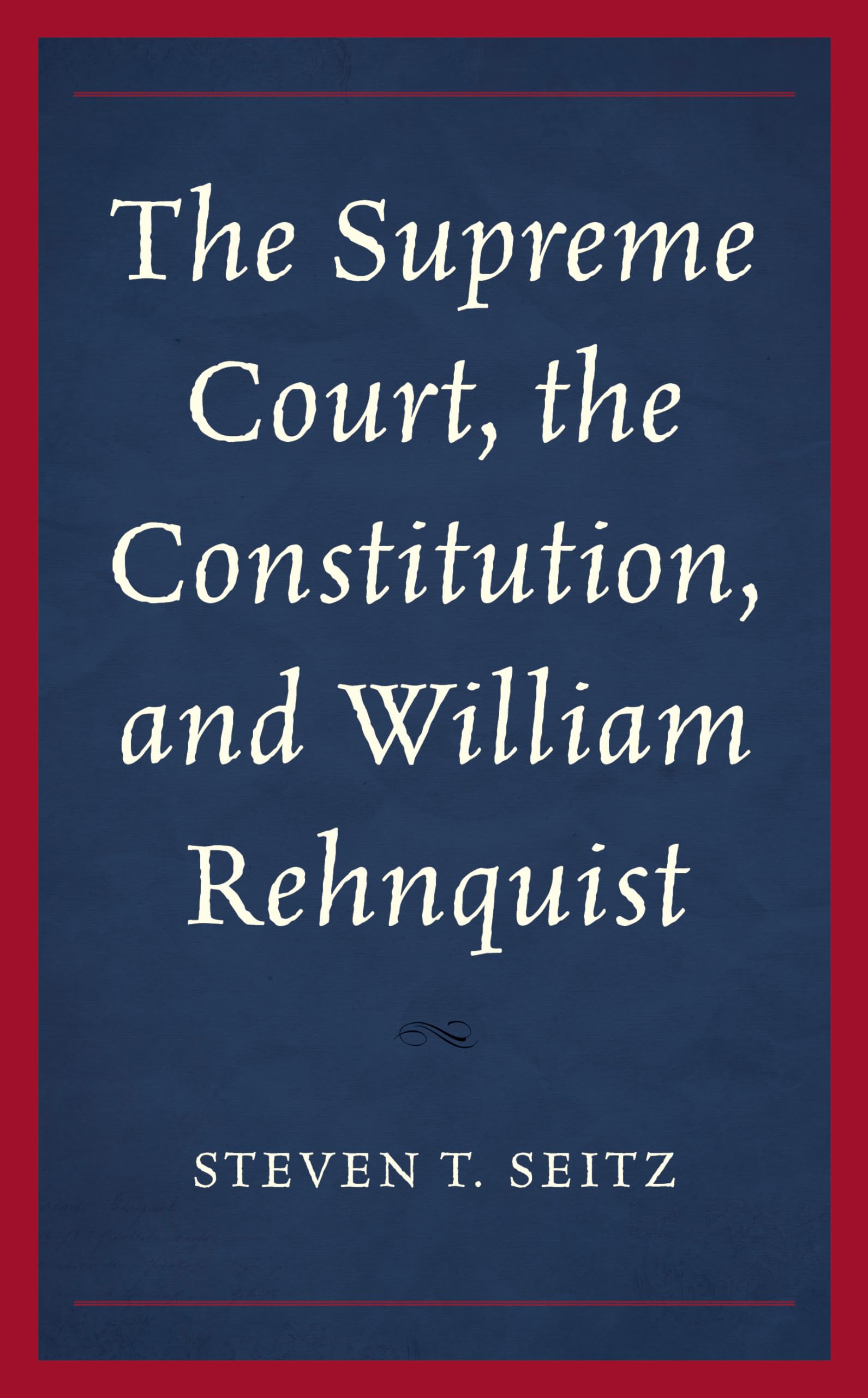Supreme Court, the Constitution, and William Rehnquist Law
