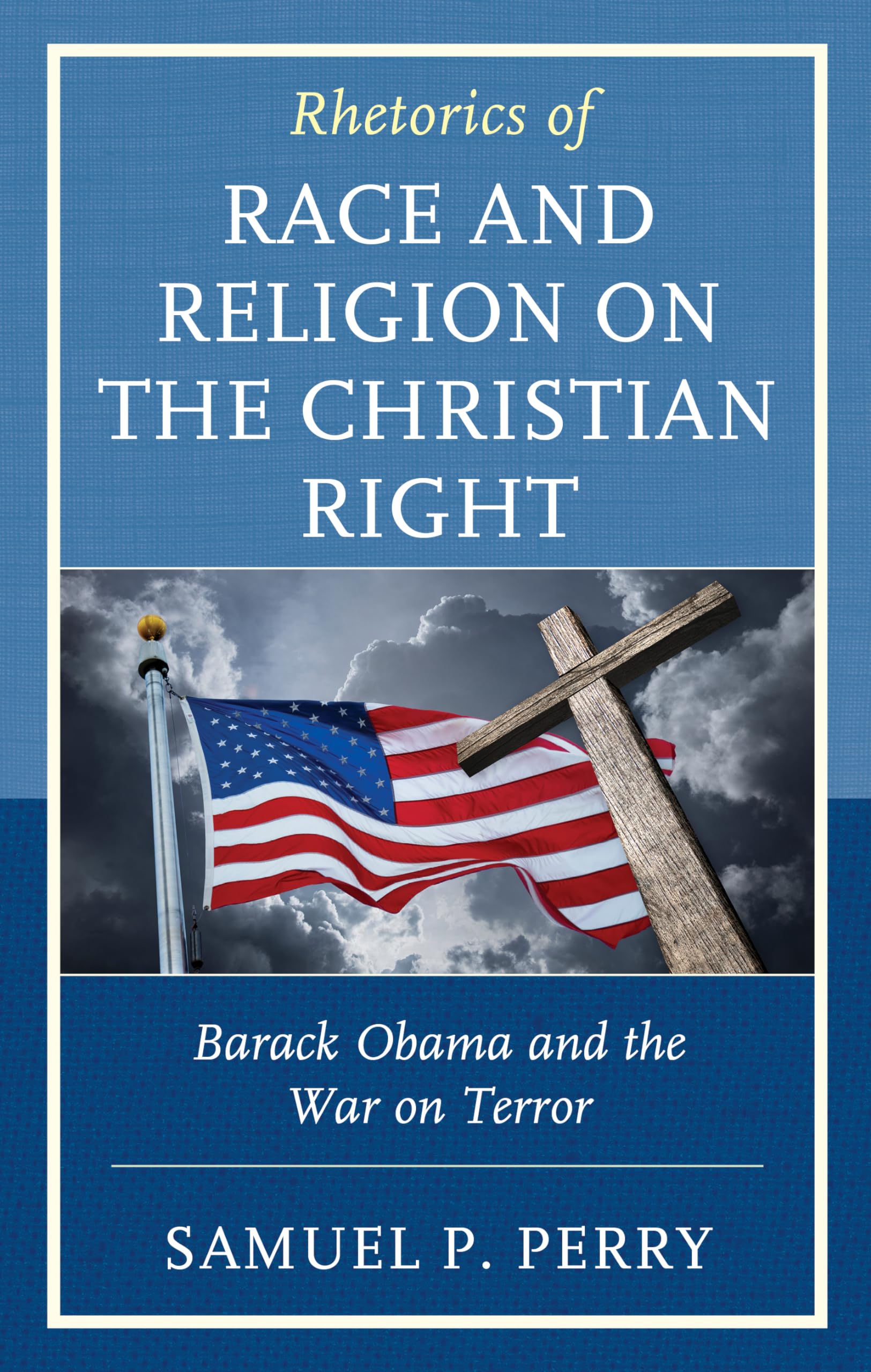 Rhetorics of Race and Religion on the Christian Right: Barack Obama and the War on Terror book