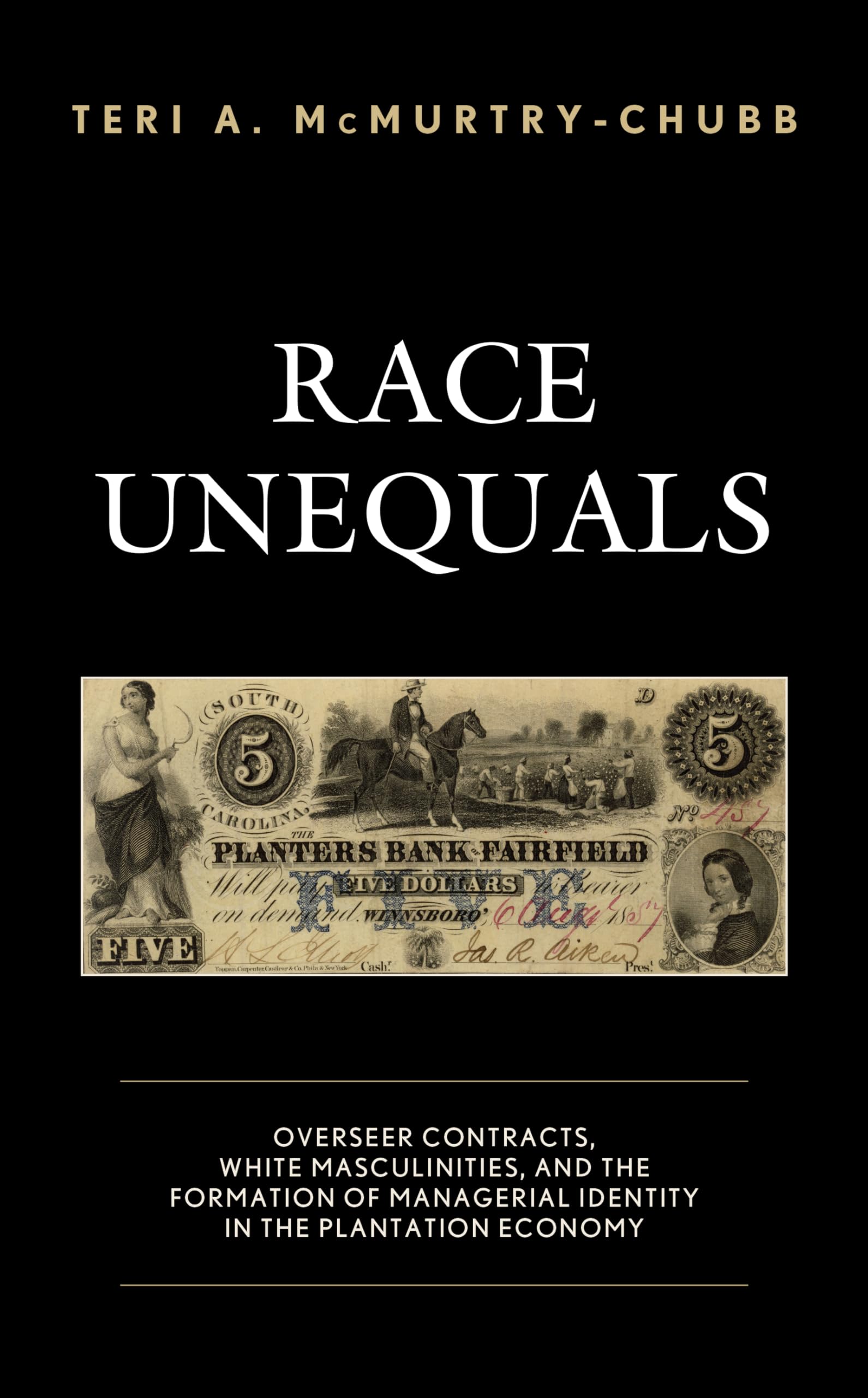 Race Unequals: Overseer Contracts, White Masculinities, and the Formation of Managerial Identity in the Plantation Economy book