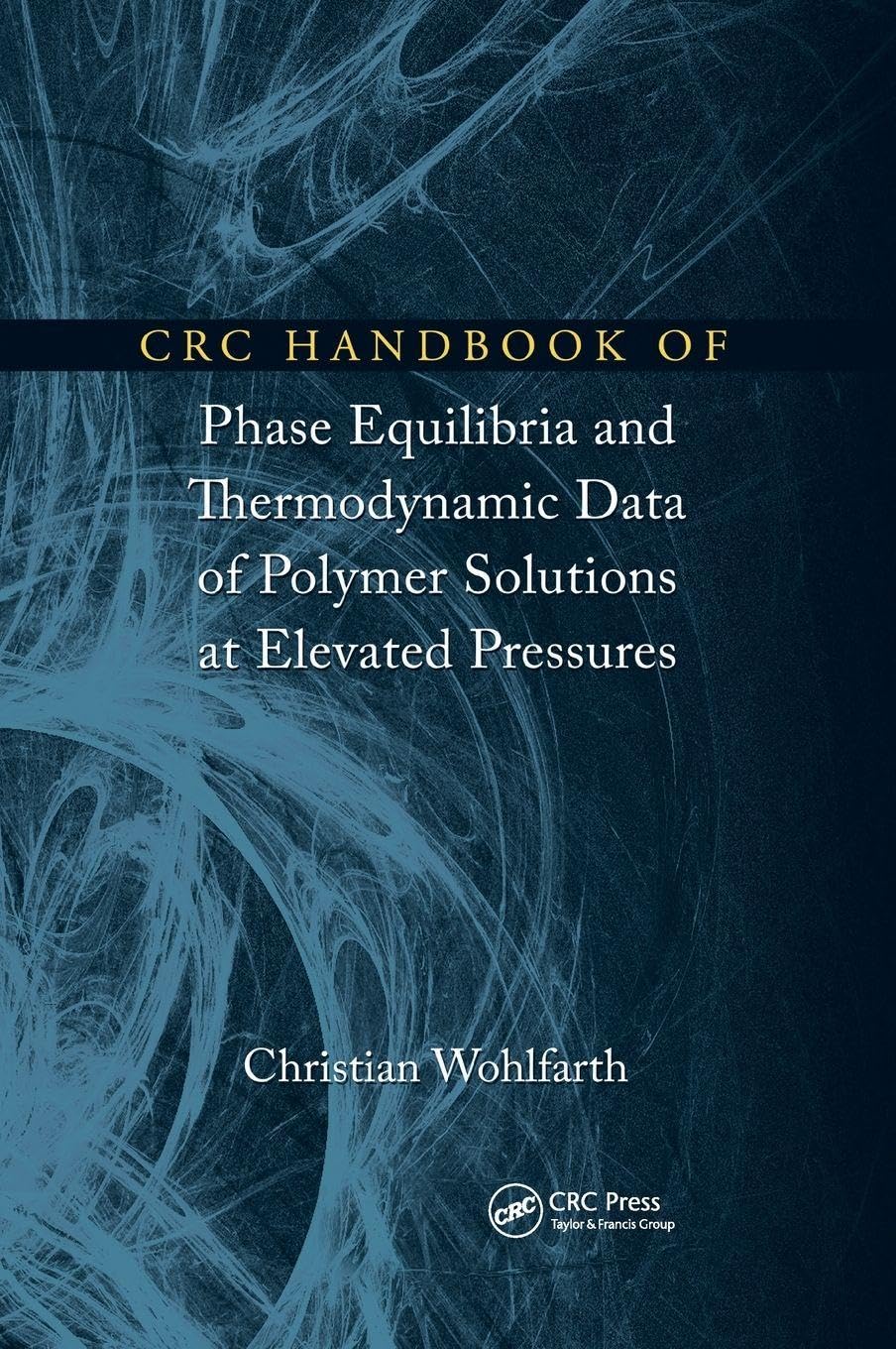 CRC Handbook of Phase Equilibria and Thermodynamic Data of Polymer Solutions at Elevated Pressures Business & Technology