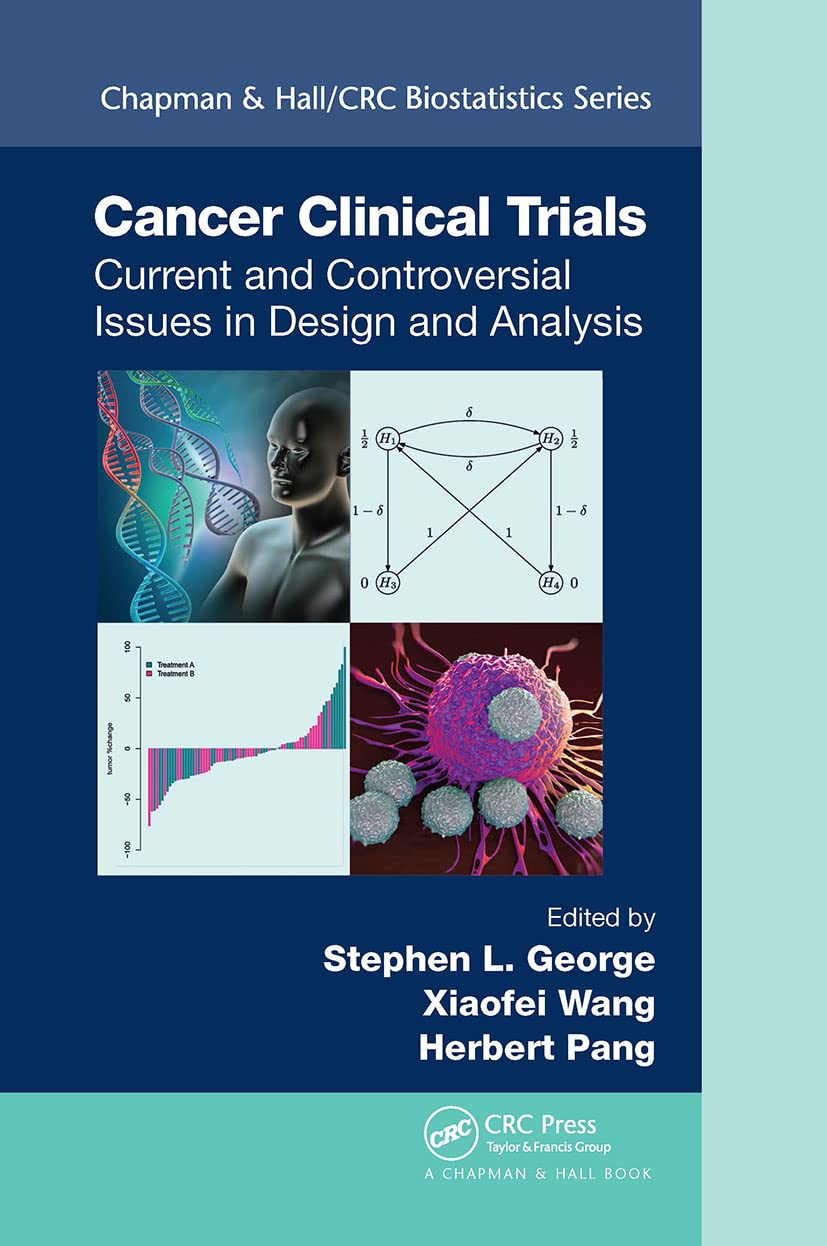 Cancer Clinical Trials: Current and Controversial Issues in Design and Analysis (Chapman & Hall/CRC Biostatistics) Medicine