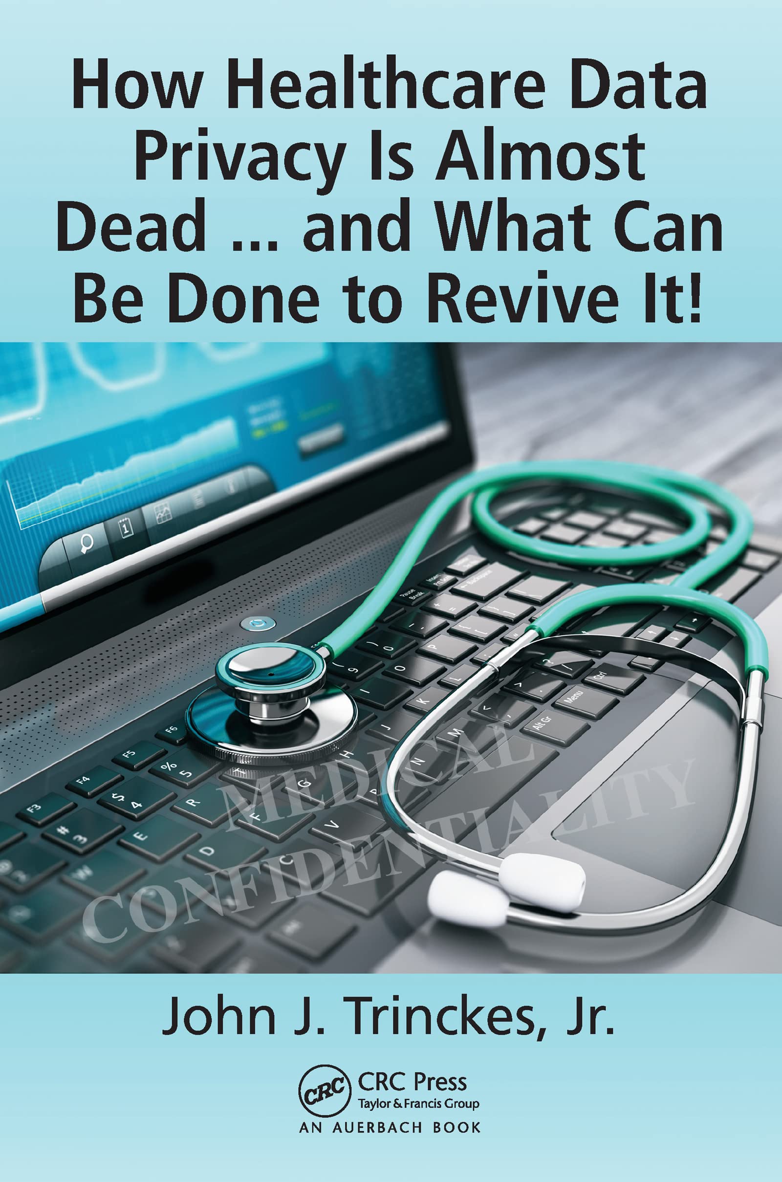 How Healthcare Data Privacy Is Almost Dead ... and What Can Be Done to Revive It! Medicine