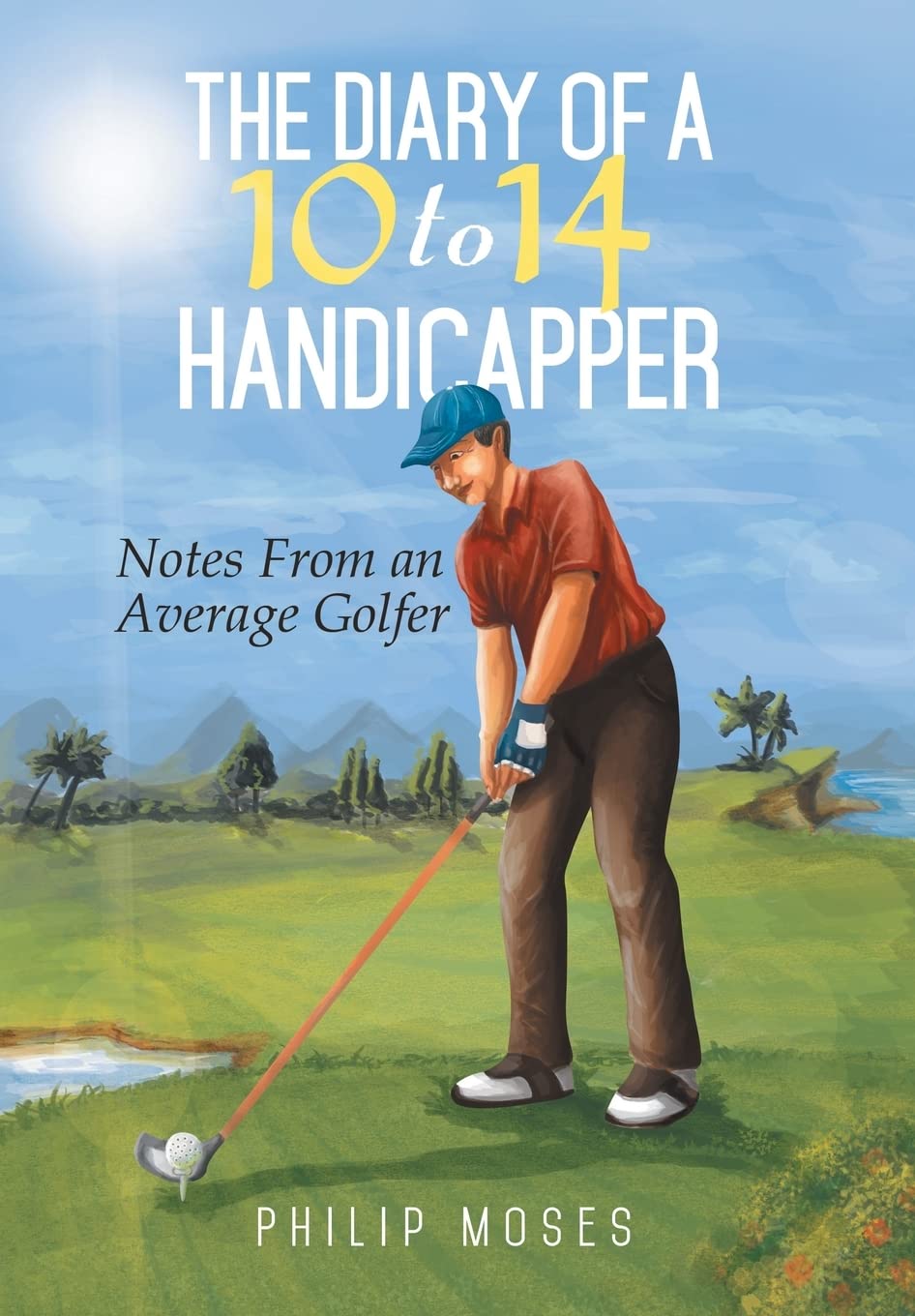 The Diary of a 10 to 14 Handicapper: Notes from an Average Golfer Leisure & Fun