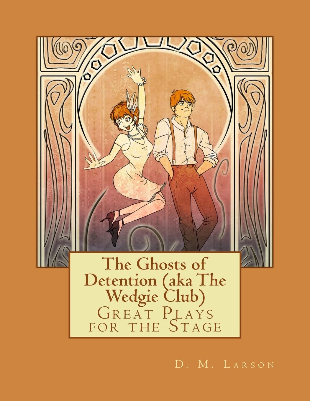 The Ghosts of Detention (aka The Wedgie Club): Great Plays for the Stage Drama