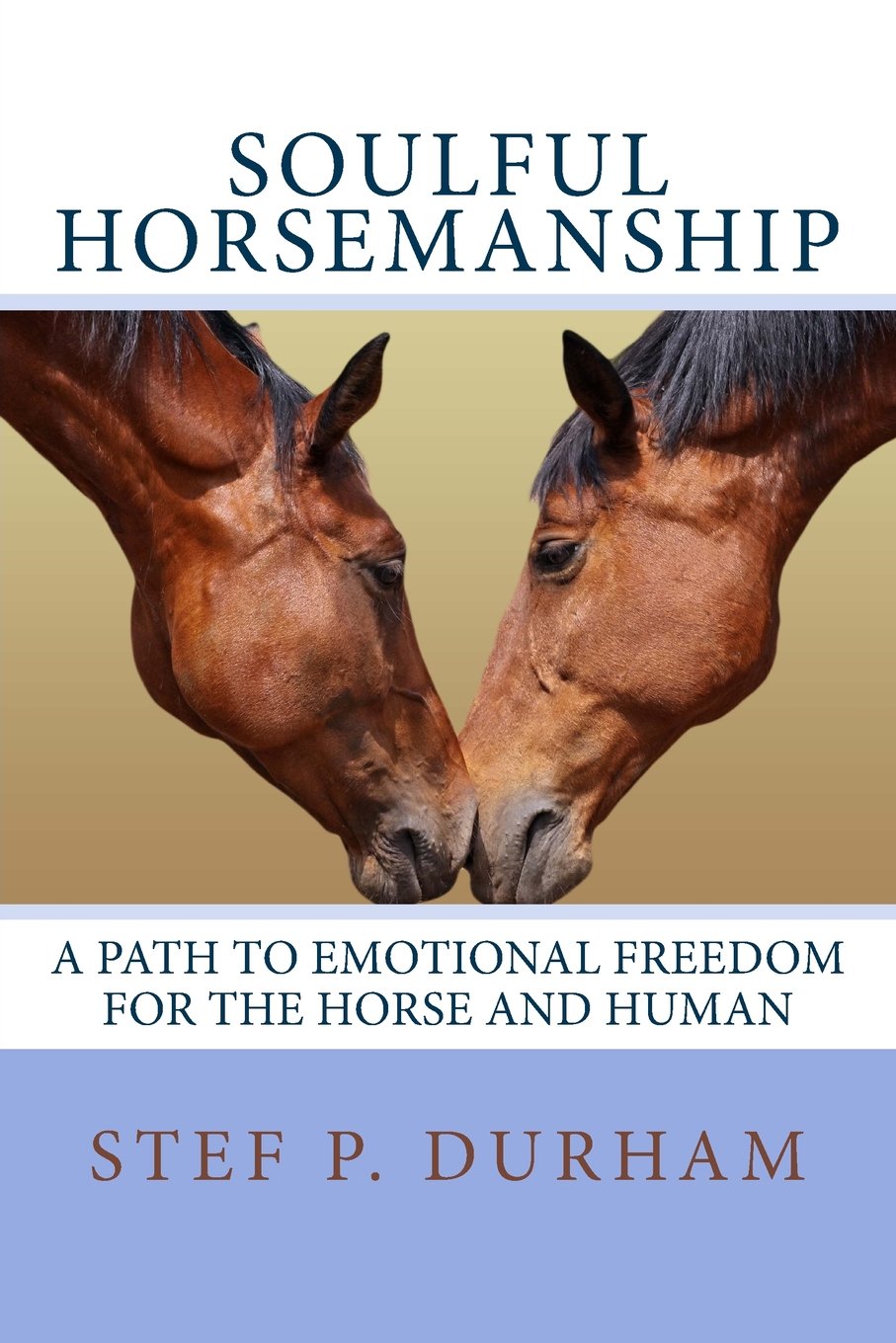 Soulful Horsemanship: A Path to Emotional Freedom for the Horse and Human Pets