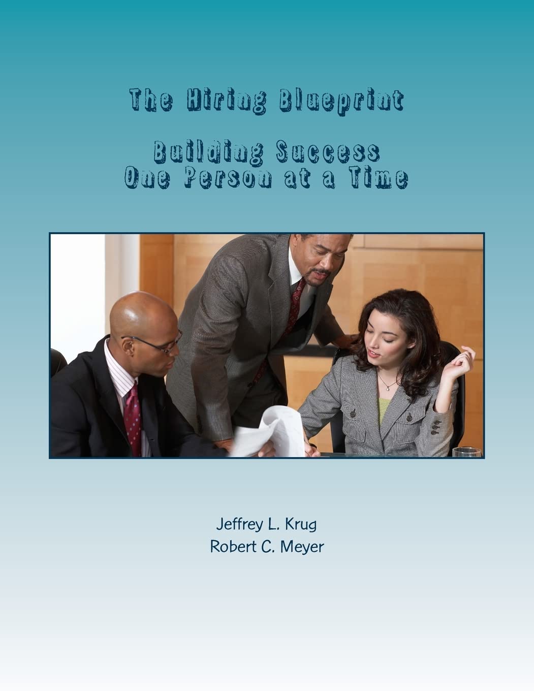 The Hiring Blueprint: Building Success One Person at a Time Business, Finance & Career
