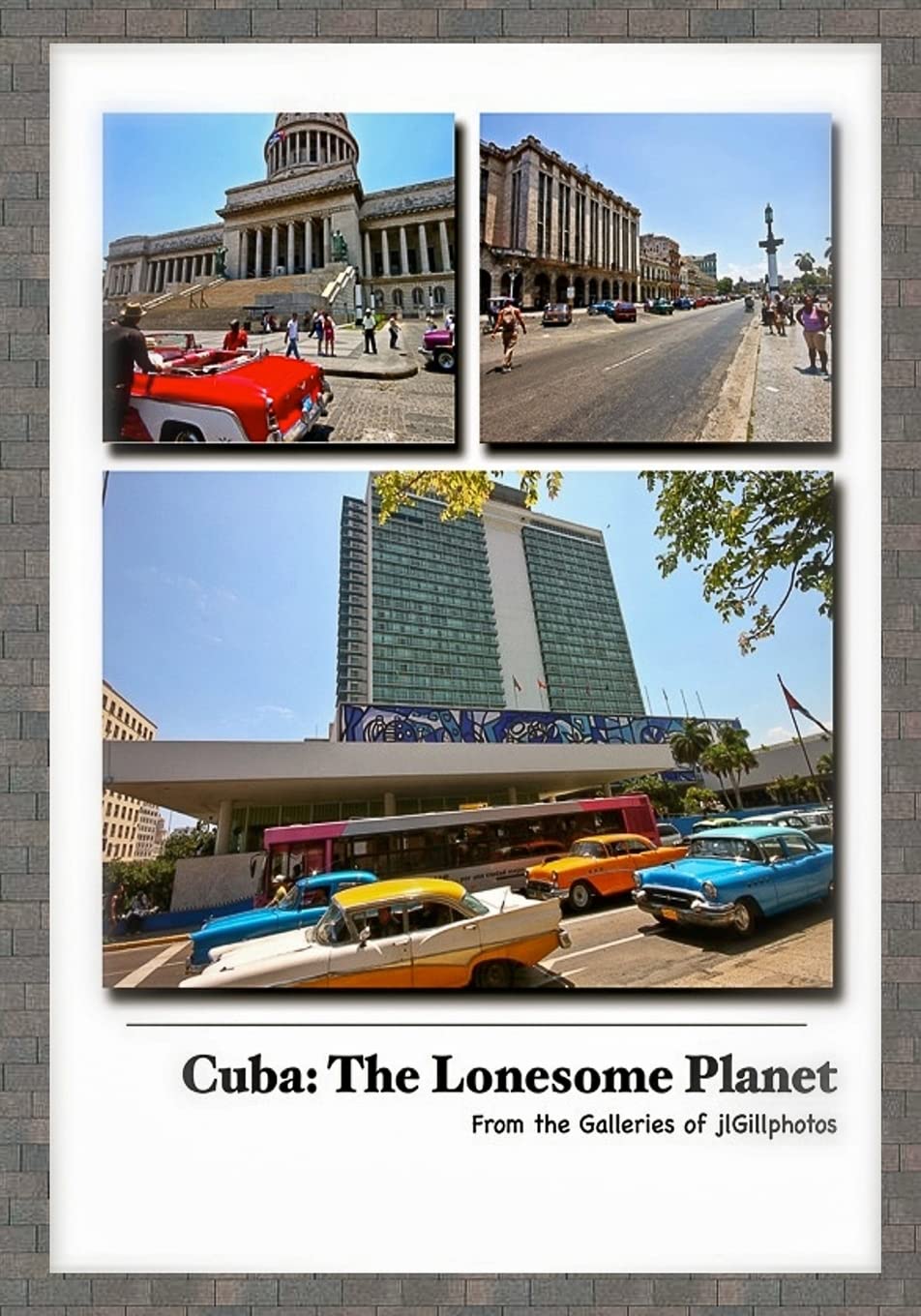 Cuba: The Lonesome Planet: From the Galleries of jlGillphotos Photography