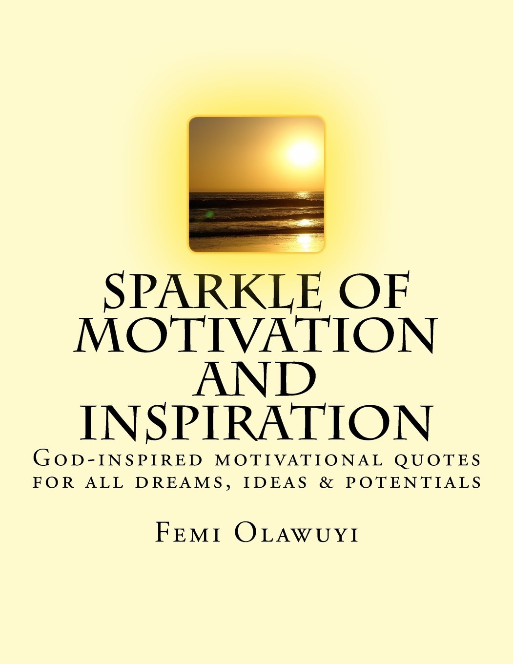 Sparkle of Motivation and Inspiration: God-inspired motivational quotes for all dreams, ideas & potentials (Get it Sparked Up!, Band 1) Contemporary literature