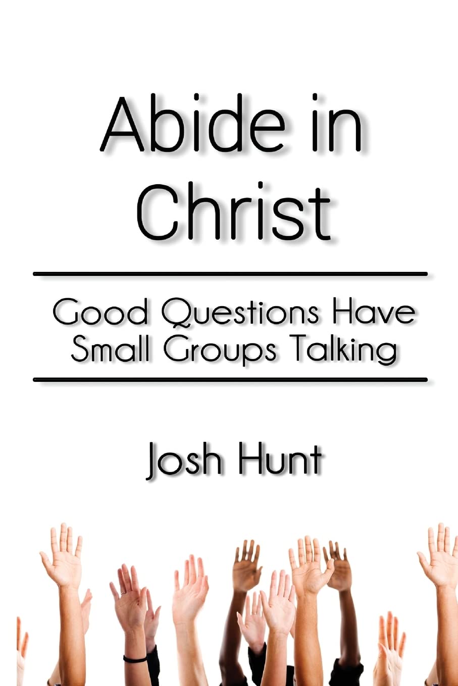 Abide in Christ: Good Questions Have Small Groups Talking (Good Questions Have Groups Have Talking, Band 489) Religion & Esotericism