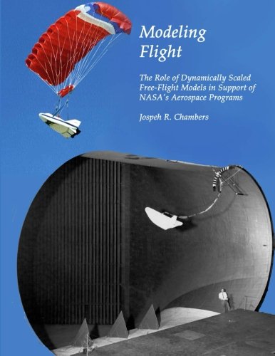 Modeling Flight: The Role of Dynamically Scaled Free-Flight Models in Support of NASA's Aerospace Programs Books