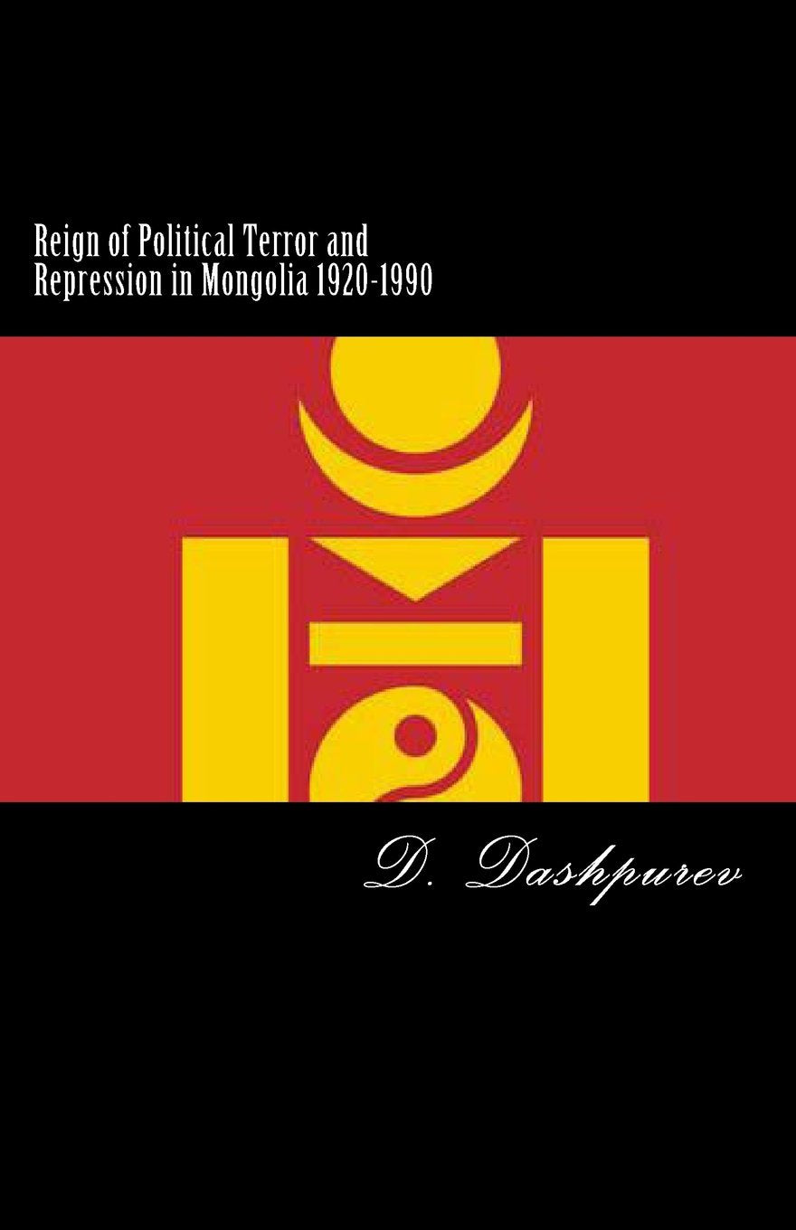 Reign of Political Terror and Repression in Mongolia 1920-1990 Politics & History
