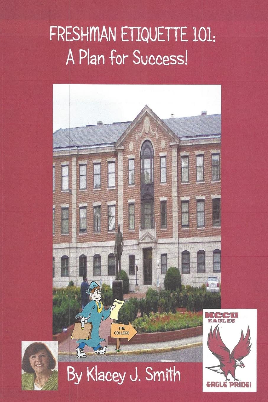 Freshman Etiquette 101; A Plan for Success!: Any advanced education is tough, but if you have a mapped out plan to succeed, it can make your academic ... an Eagle and achieve your wildest dreams. Learning & Reference