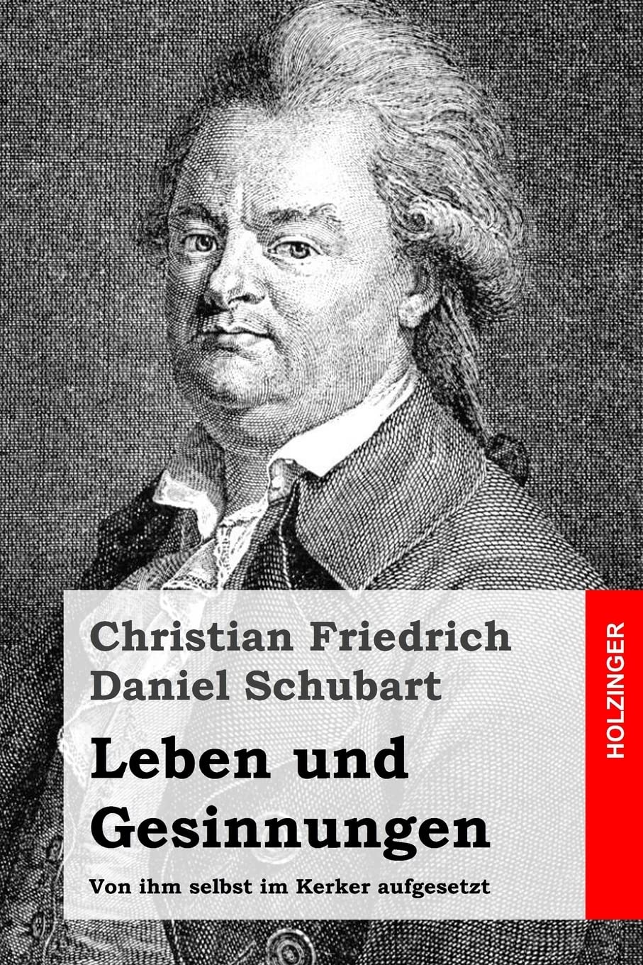Leben und Gesinnungen: Von ihm selbst im Kerker aufgesetzt Poetry
