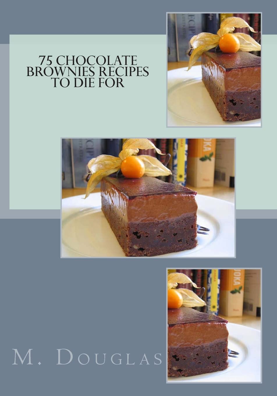 75 Chocolate Brownies Recipes to Die For (Chocolate Recipes to Die For, Band 3) Cooking & Enjoying