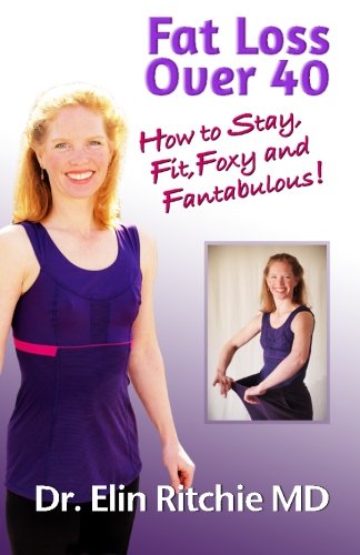 Fat Loss Over 40: How to Stay Fit, Foxy and Fantabulous! Health, Nutrition & Fitness