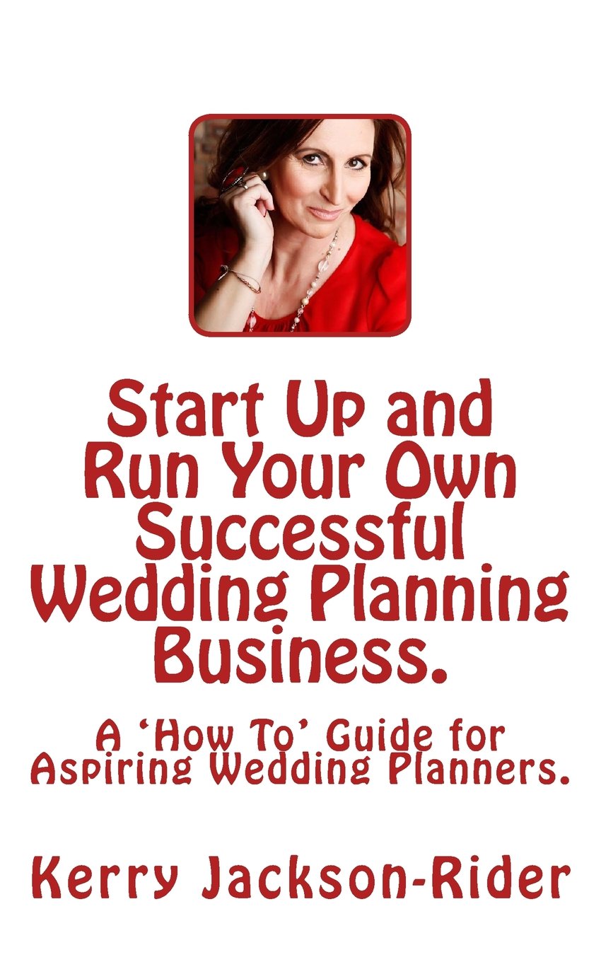 Start Up and Run Your Own Successful Wedding Planning Business.: A 'How To' Guide for Aspiring Wedding Planners. book